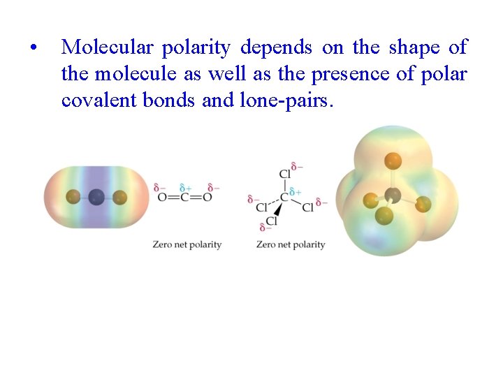  • Molecular polarity depends on the shape of the molecule as well as