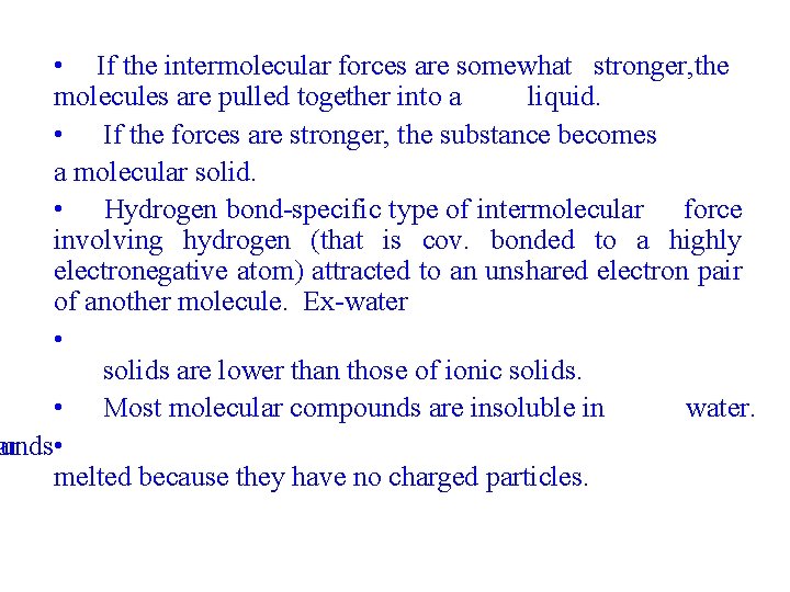  • If the intermolecular forces are somewhat stronger, the molecules are pulled together