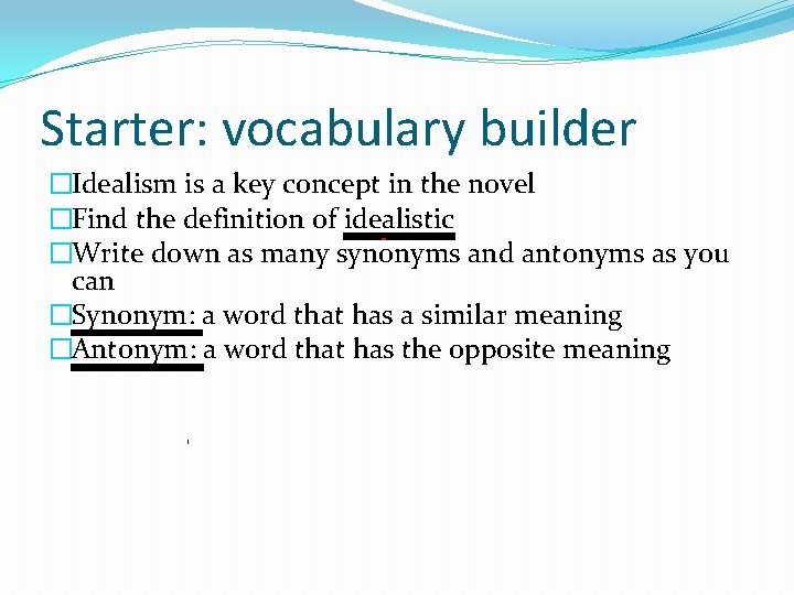 Starter: vocabulary builder �Idealism is a key concept in the novel �Find the definition