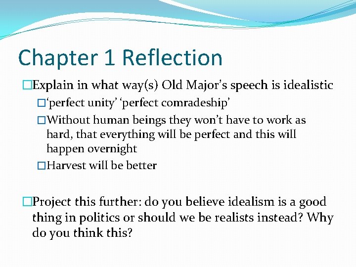 Chapter 1 Reflection �Explain in what way(s) Old Major’s speech is idealistic �‘perfect unity’