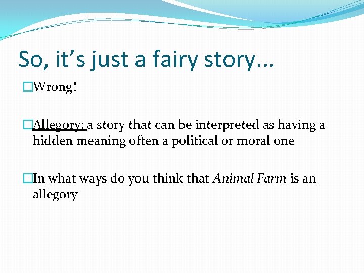 So, it’s just a fairy story. . . �Wrong! �Allegory: a story that can