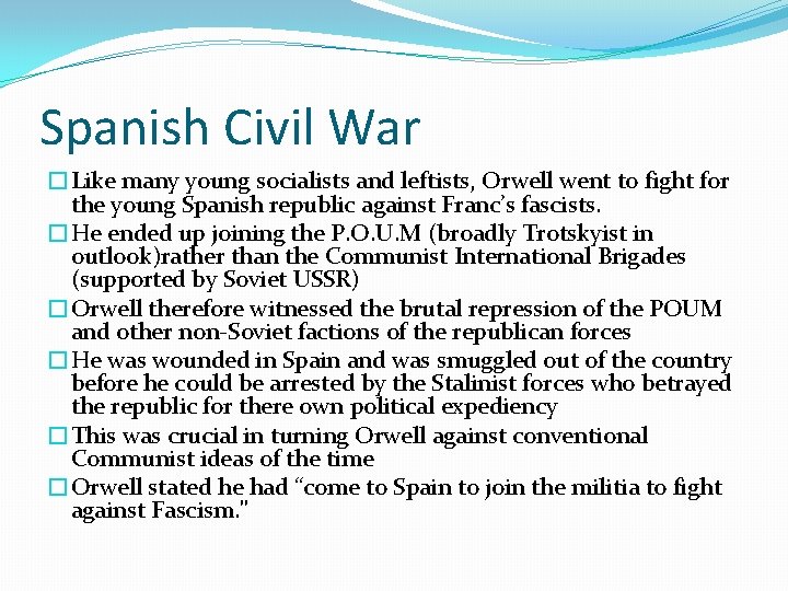 Spanish Civil War �Like many young socialists and leftists, Orwell went to fight for