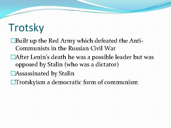 Trotsky �Built up the Red Army which defeated the Anti. Communists in the Russian