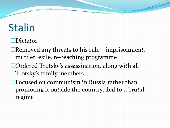 Stalin �Dictator �Removed any threats to his rule—imprisonment, murder, exile, re-teaching programme �Ordered Trotsky’s
