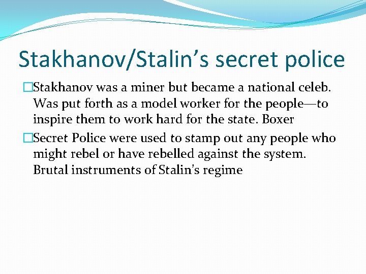 Stakhanov/Stalin’s secret police �Stakhanov was a miner but became a national celeb. Was put