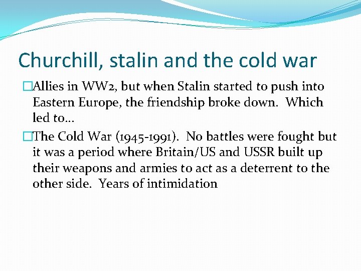 Churchill, stalin and the cold war �Allies in WW 2, but when Stalin started