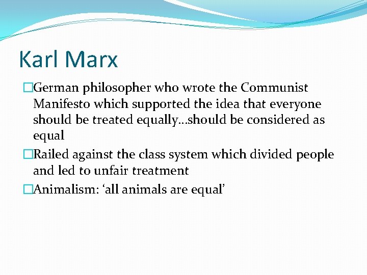 Karl Marx �German philosopher who wrote the Communist Manifesto which supported the idea that