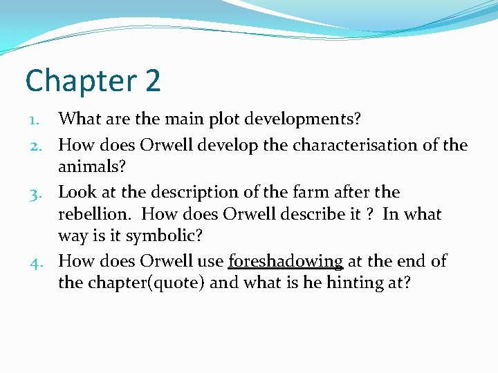 Chapter 2 1. What are the main plot developments? 2. How does Orwell develop