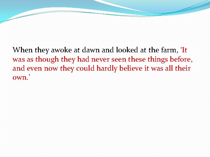 When they awoke at dawn and looked at the farm, ‘It was as though