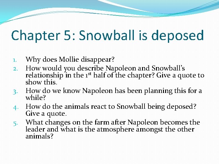 Chapter 5: Snowball is deposed 1. Why does Mollie disappear? 2. How would you