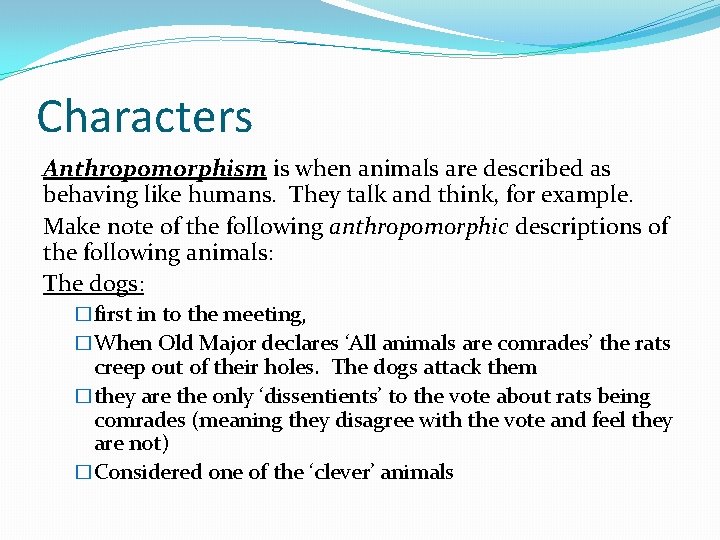 Characters Anthropomorphism is when animals are described as behaving like humans. They talk and