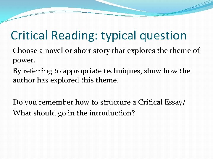 Critical Reading: typical question Choose a novel or short story that explores theme of