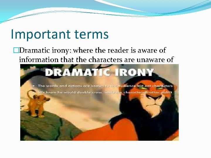 Important terms �Dramatic irony: where the reader is aware of information that the characters