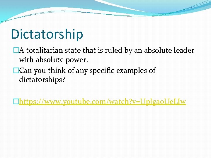 Dictatorship �A totalitarian state that is ruled by an absolute leader with absolute power.