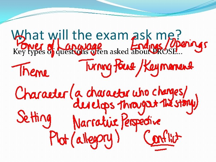 What will the exam ask me? Key types of questions often asked about PROSE…