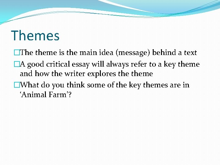 Themes �The theme is the main idea (message) behind a text �A good critical
