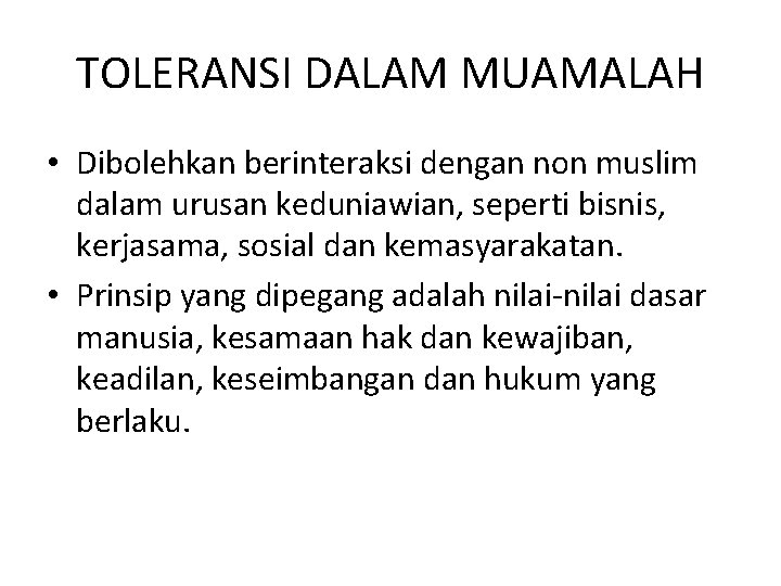 TOLERANSI DALAM MUAMALAH • Dibolehkan berinteraksi dengan non muslim dalam urusan keduniawian, seperti bisnis,