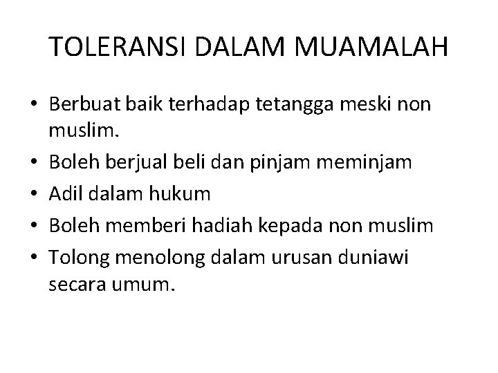 TOLERANSI DALAM MUAMALAH • Berbuat baik terhadap tetangga meski non muslim. • Boleh berjual