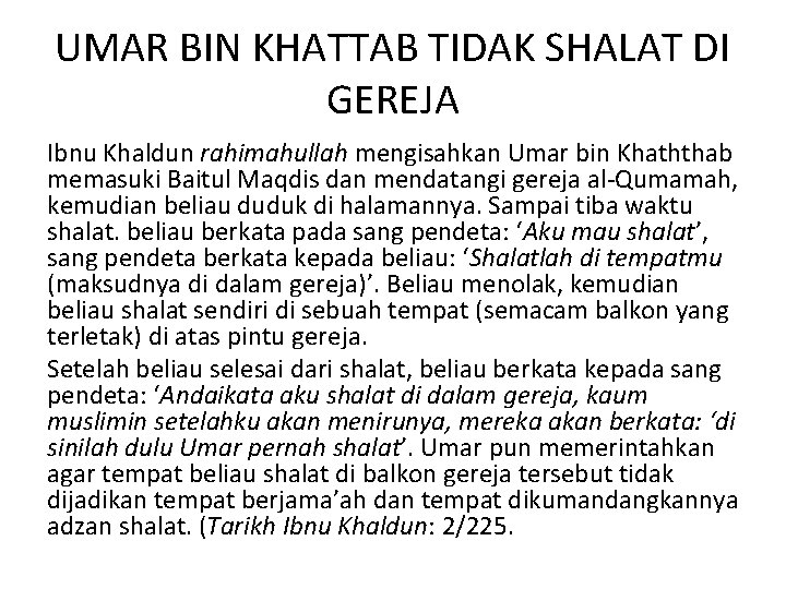 UMAR BIN KHATTAB TIDAK SHALAT DI GEREJA Ibnu Khaldun rahimahullah mengisahkan Umar bin Khaththab