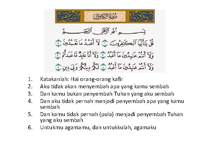 1. 2. 3. 4. 5. 6. Katakanlah: Hai orang-orang kafir Aku tidak akan menyembah