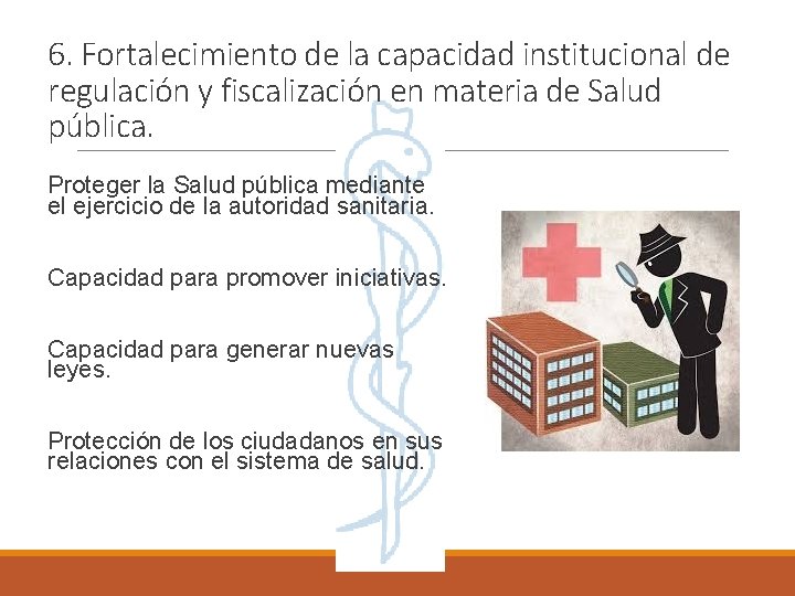 6. Fortalecimiento de la capacidad institucional de regulación y fiscalización en materia de Salud