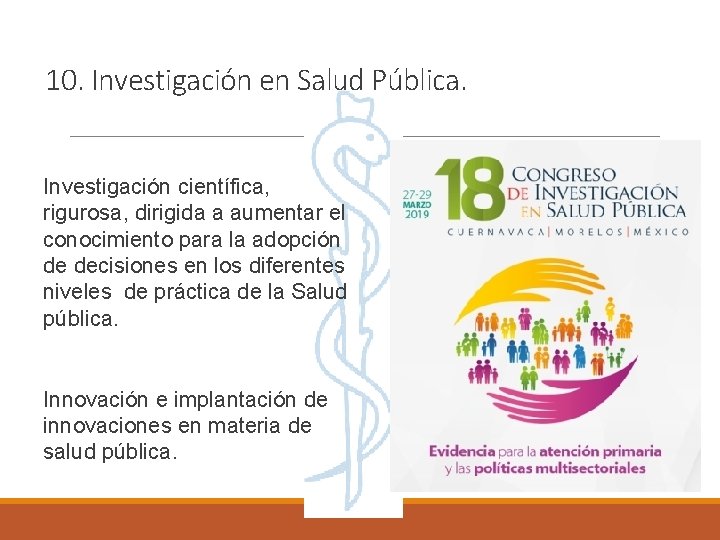 10. Investigación en Salud Pública. Investigación científica, rigurosa, dirigida a aumentar el conocimiento para