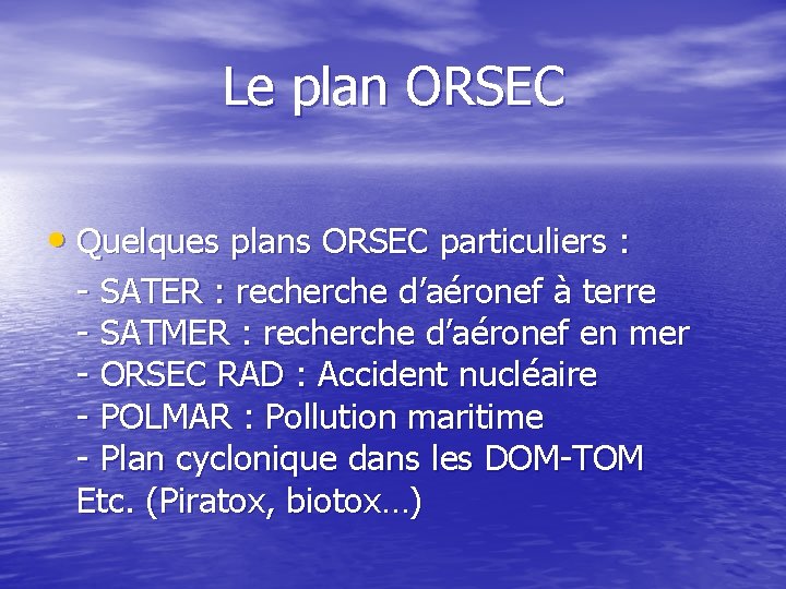 Le plan ORSEC • Quelques plans ORSEC particuliers : - SATER : recherche d’aéronef