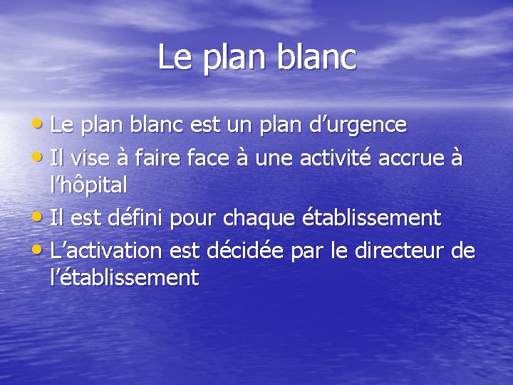 Le plan blanc • Le plan blanc est un plan d’urgence • Il vise