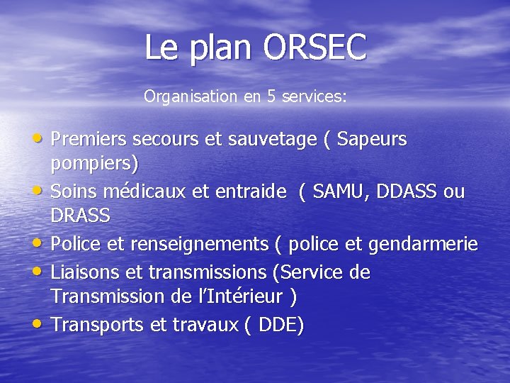 Le plan ORSEC Organisation en 5 services: • Premiers secours et sauvetage ( Sapeurs