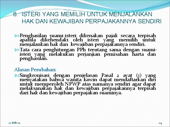 6. ISTERI YANG MEMILIH UNTUK MENJALANKAN HAK DAN KEWAJIBAN PERPAJAKANNYA SENDIRI Penghasilan suami-isteri dikenakan