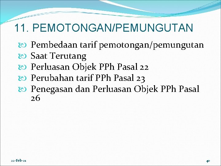 11. PEMOTONGAN/PEMUNGUTAN 22 -Feb-21 Pembedaan tarif pemotongan/pemungutan Saat Terutang Perluasan Objek PPh Pasal 22