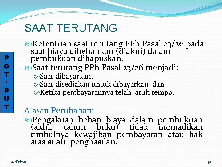 SAAT TERUTANG P O T / P U T Ketentuan saat terutang PPh Pasal