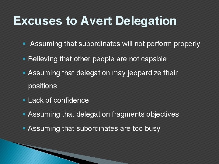 Excuses to Avert Delegation § Assuming that subordinates will not perform properly § Believing