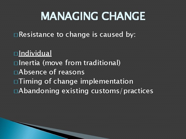 MANAGING CHANGE � Resistance � Individual � Inertia to change is caused by: (move