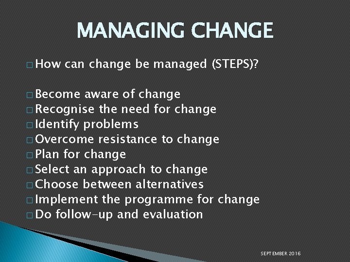 MANAGING CHANGE � How can change be managed (STEPS)? � Become aware of change
