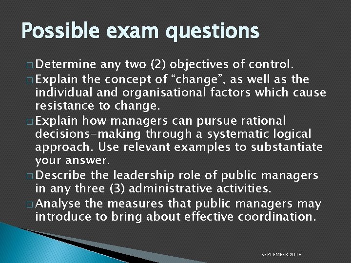 Possible exam questions � Determine any two (2) objectives of control. � Explain the