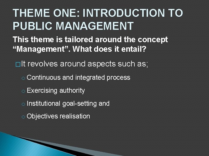 THEME ONE: INTRODUCTION TO PUBLIC MANAGEMENT This theme is tailored around the concept “Management”.