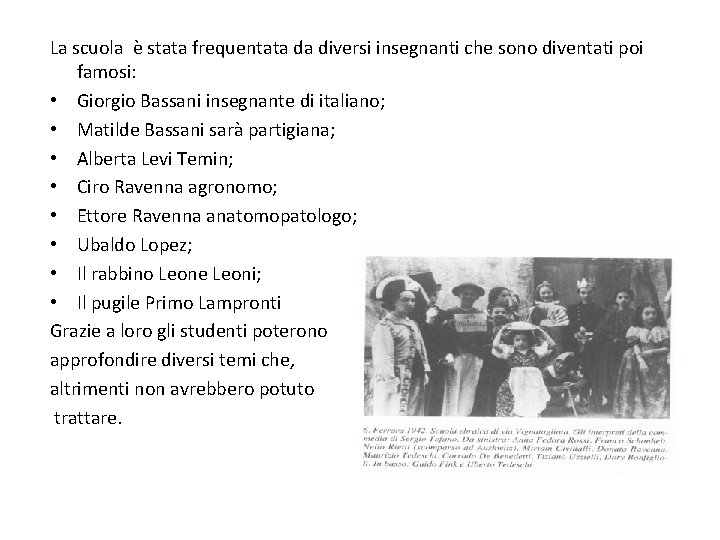 La scuola è stata frequentata da diversi insegnanti che sono diventati poi famosi: •