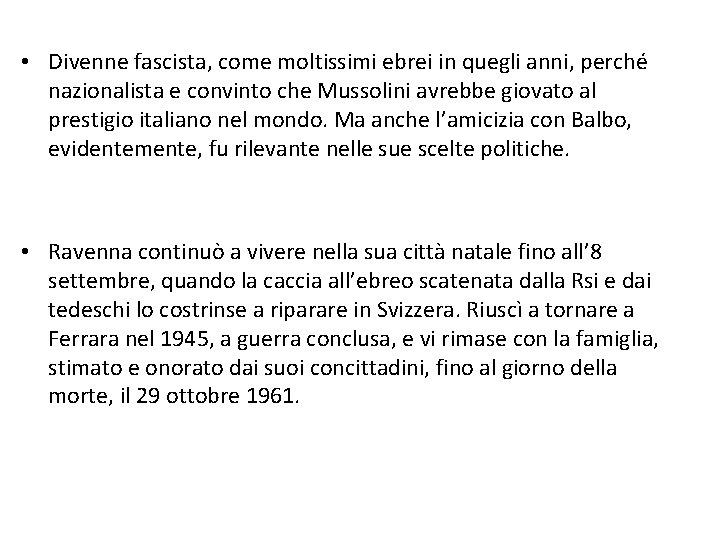  • Divenne fascista, come moltissimi ebrei in quegli anni, perché nazionalista e convinto