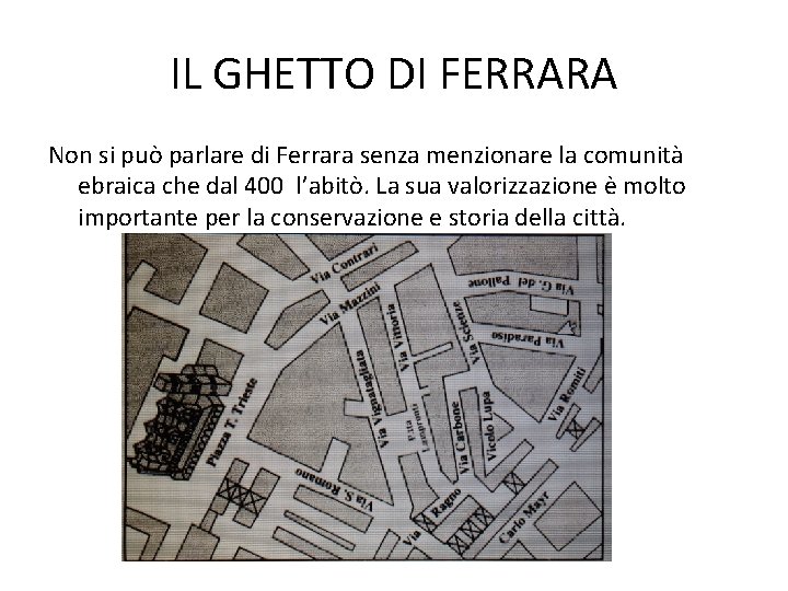 IL GHETTO DI FERRARA Non si può parlare di Ferrara senza menzionare la comunità
