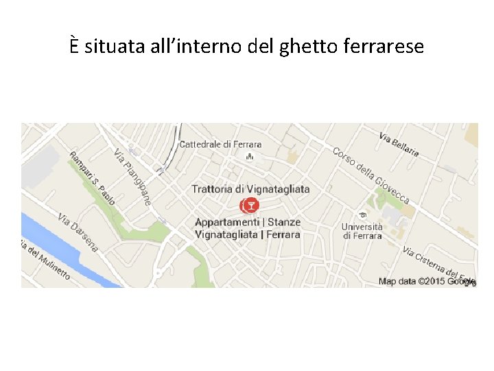 È situata all’interno del ghetto ferrarese 