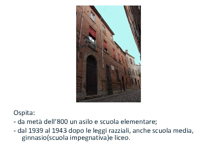 Ospita: - da metà dell’ 800 un asilo e scuola elementare; - dal 1939