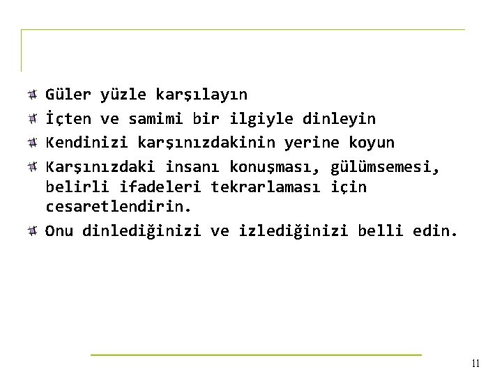 Güler yüzle karşılayın İçten ve samimi bir ilgiyle dinleyin Kendinizi karşınızdakinin yerine koyun Karşınızdaki