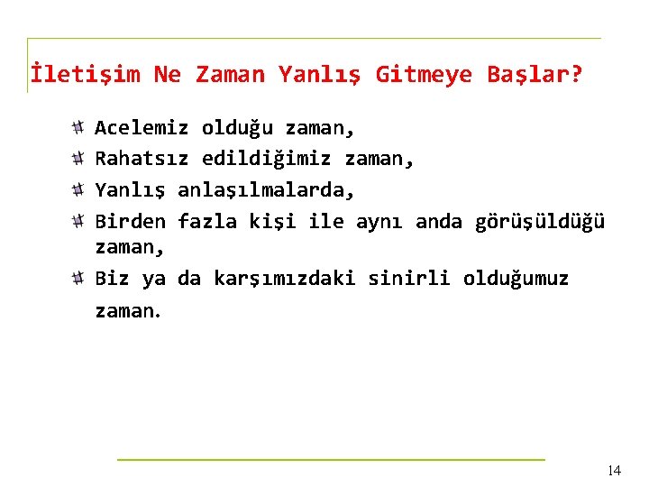 İletişim Ne Zaman Yanlış Gitmeye Başlar? Acelemiz olduğu zaman, Rahatsız edildiğimiz zaman, Yanlış anlaşılmalarda,