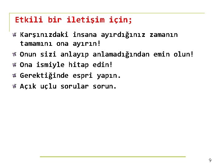 Etkili bir iletişim için; Karşınızdaki insana ayırdığınız zamanın tamamını ona ayırın! Onun sizi anlayıp