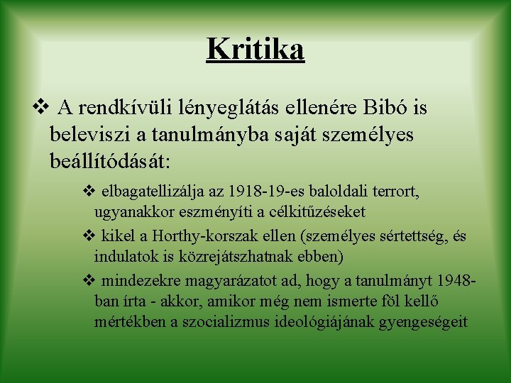 Kritika v A rendkívüli lényeglátás ellenére Bibó is beleviszi a tanulmányba saját személyes beállítódását: