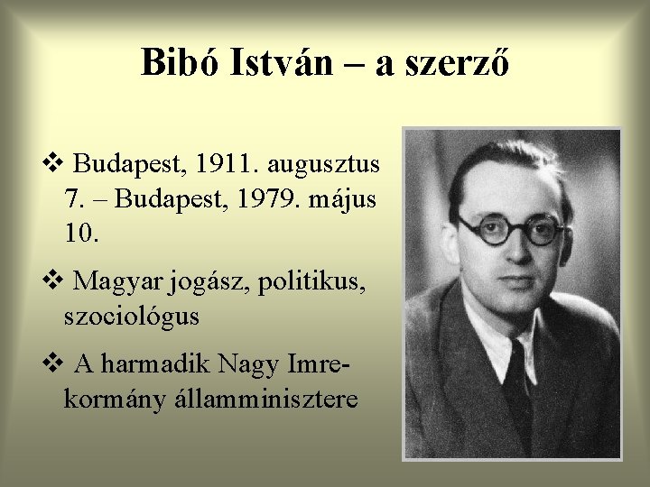 Bibó István – a szerző v Budapest, 1911. augusztus 7. – Budapest, 1979. május