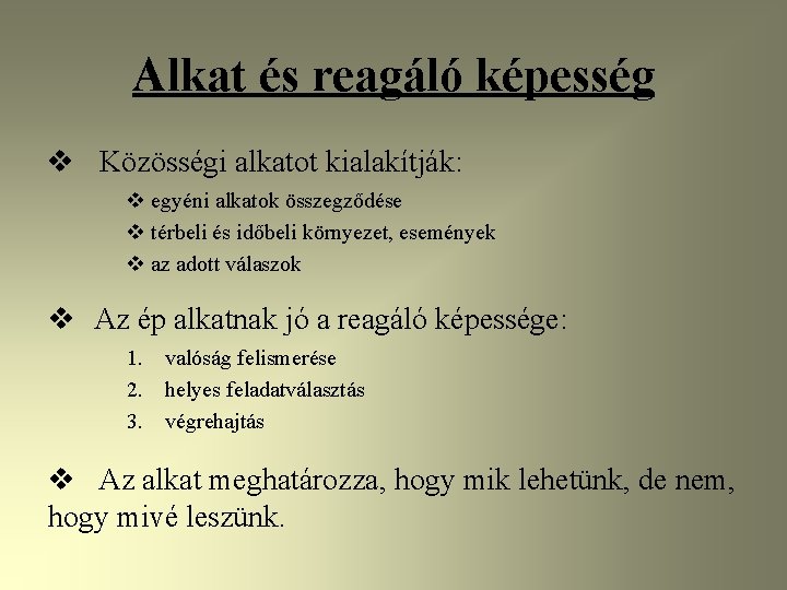 Alkat és reagáló képesség v Közösségi alkatot kialakítják: v egyéni alkatok összegződése v térbeli