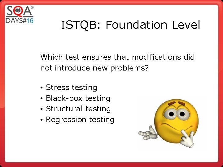 ISTQB: Foundation Level Which test ensures that modifications did not introduce new problems? •