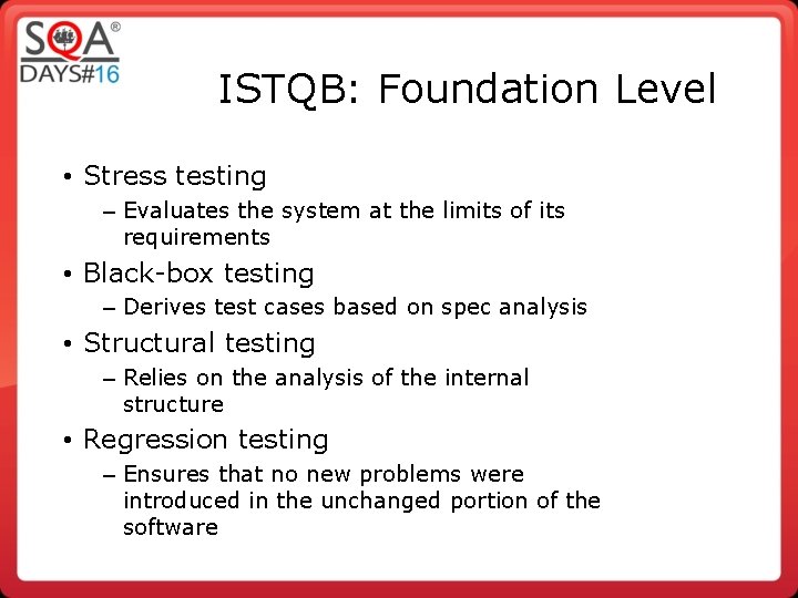 ISTQB: Foundation Level • Stress testing – Evaluates the system at the limits of